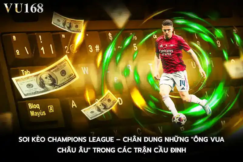 Soi kèo Champions League Chân dung