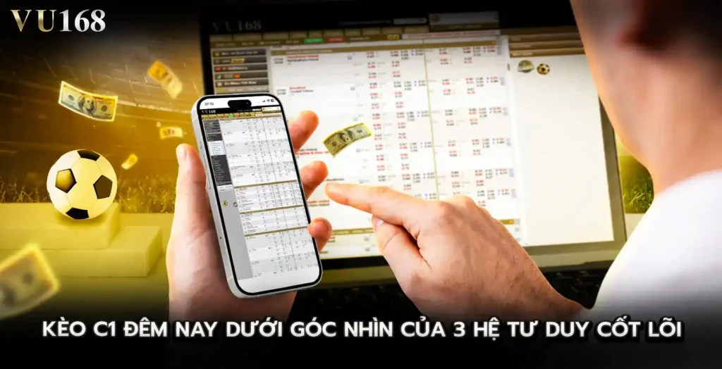 Kèo C1 đêm nay dưới góc nhìn của 3 hệ tư duy cốt lõi